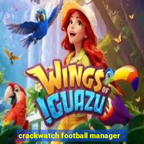 crackwatch football manager